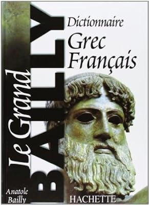 Dictionnaire Grec-Français. le Grand Bailly