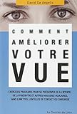 Comment améliorer votre vue : Exercices pratiques pour se préserver de la myopie, de la presbytie et autres maladies oculaires, sans lunettes, lentilles de contact ou chirurgie