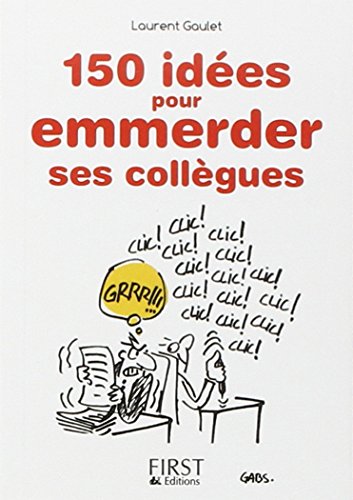 Petit Livre de - 150 idées pour emmerder ses collègues francais