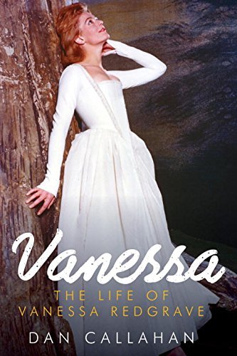 Vanessa: The Life of Vanessa Redgrave by Dan Callahan (2015-05-15)