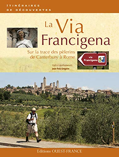 La Via Francigena. Sur la trace des pèlerins de Canterbury à Rome
