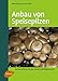 Produktbild Anbau von Speisepilzen: Kulturverfahren für den Haupt- und Nebenerwerb