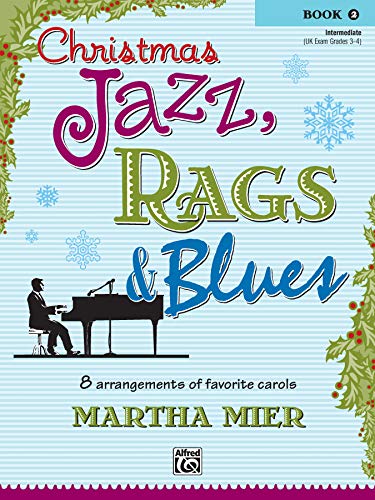 Christmas Jazz, Rags & Blues, Bk 2: 8 Arrangements of Favorite Carols for Intermediate Pianists
