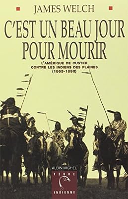 James Welch C'est Un Beau Jour Pour Mourir - L'amérique De Custer Contre Les Indiens Des Plaines (1865-1890)