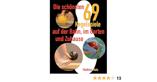 Die Schonsten Kegelspiele 69 Kegelspiele Auf Der Bahn Im Garten Und Zuhause Amazon De Mala Matthias Bucher