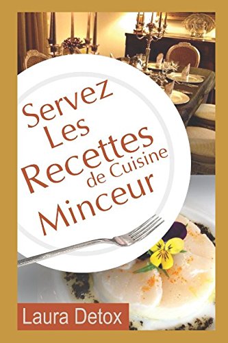 Servez Les Recettes de Cuisine Minceur: Perdez cette horrible graisse - à la moyenne de 4 kilos par mois gratuit