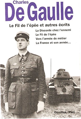 LE FIL DE L'EPEE ET AUTRES RECITS. La discorde chez l'ennemi, Le Fil de l'épée, Vers l'armée de métier, La France et son armée, Trois Etudes, Articles et Ecrits, Mémorandum LE FIL DE L'EPEE ET AUTRES RECITS. La discorde chez l'ennemi, Le Fil de l'épée, Vers l'armée de métier, La France et son armée, Trois Etudes, Articles et Ecrits, Mémorandum