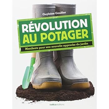 Révolution au potager : Manifeste pour une nouvelle approche du jardin Révolution au potager : Manifeste pour une nouvelle approche du jardin