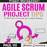 Agile Scrum Project Tips: 12 Solid Tips to Improve Your Project Delivery by 