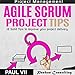 Agile Scrum Project Tips: 12 Solid Tips to Improve Your Project Delivery by 