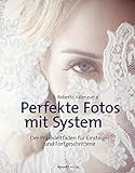 Image de Perfekte Fotos mit System: Der Praxisleitfaden für Einsteiger und Fortgeschrittene