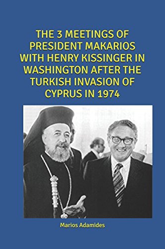 THE 3 MEETINGS OF PRESIDENT MAKARIOS WITH HENRY KISSINGER IN WASHINGTON AFTER THE TURKISH INVASION OF CYPRUS IN 1974