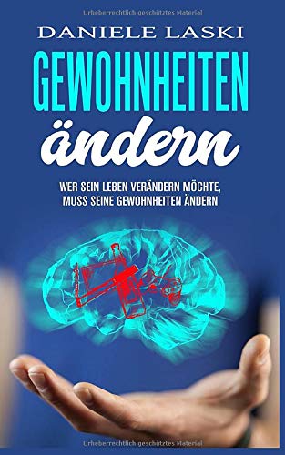 Gewohnheiten ändern: Wer sein Leben verändern möchte, muss seine Gewohnheiten ändern
