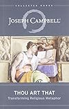 Thou Art That: Transforming Religious Metaphor (The Collected Works of Joseph Campbell) by Eugene Kennedy, Joseph Campbell