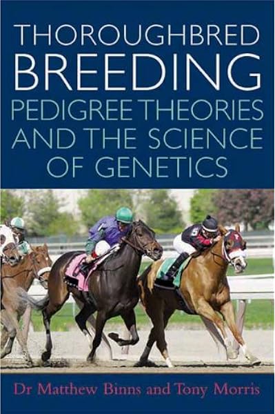 Thoroughbred Breeding Pedigree Theories And The Science Of Genetics Amazon Co Uk Matthew Binns Tony Morris 9780851319353 Books