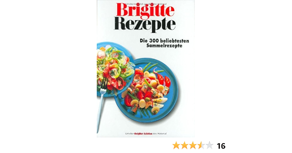 Brigitte Rezepte Die 300 Beliebtesten Sammelrezepte Anne Volk Amazon De Bucher 