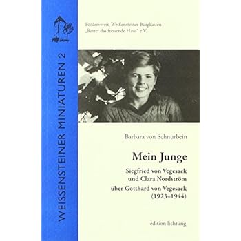 Mein Junge: Siegfried von Vegesack und Clara Nordström über Gotthard von Vegesack (1923-1944) (Weißensteiner Miniaturen) Mein Junge: Siegfried von Vegesack und Clara Nordström über Gotthard von Vegesack (1923-1944) (Weißensteiner Miniaturen)