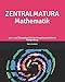 ZENTRALMATURA Mathematik: Lern- und Übungsbuch für die kompetenzorientierte Reifeprüfung by 