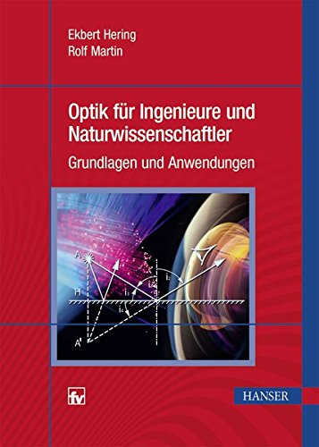 Optik für Ingenieure und Naturwissenschaftler: Grundlagen und Anwendungen