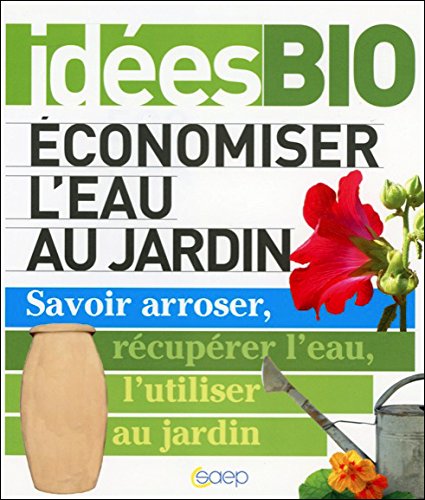 Download Economiser l'eau au jardin - Savoir arroser, récuperer l'eau, l'utiliser au jardin Download Economiser l'eau au jardin - Savoir arroser, récuperer l'eau, l'utiliser au jardin