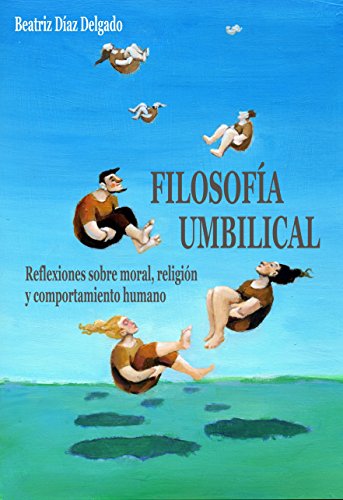 Download Filosofía Umbilical: Reflexiones sobre moral , religión y comportamiento humano Download Filosofía Umbilical: Reflexiones sobre moral , religión y comportamiento humano