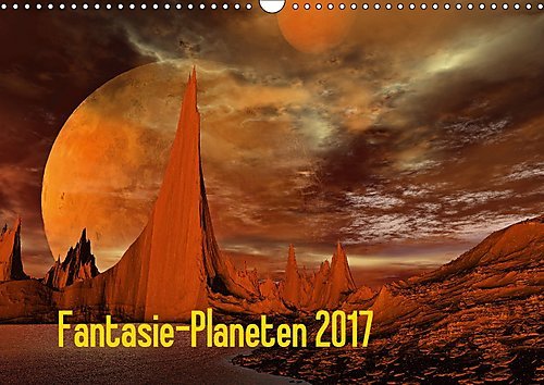 Fantasie-Planeten (Wandkalender 2017 DIN A3 quer): Eine fantastische Reise durch eine Digitale Planetenwelt (Monatskalender, 14 Seiten ) (CALVENDO Kunst)