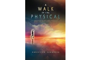 A Walk in the Physical: Understanding the Human Experience Within the Larger Spiritual Context