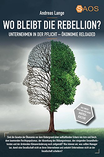 Wo bleibt die Rebellion? Unternehmen in der Pflicht: Ökonomie-Reloaded aus der Reihe Matrix-Kultur (SAOS-Organisation, Psychologie und Ethik)