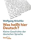 Was heißt hier Deutsch?: Kleine Geschichte der deutschen Sprache (Beck'sche Reihe) by 