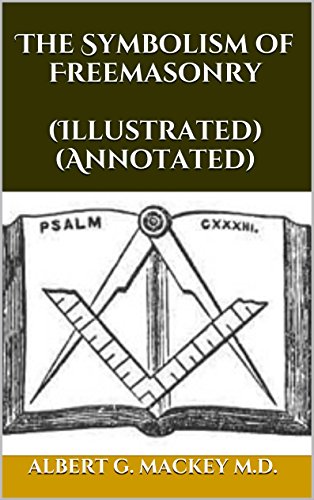 The Symbolism of Freemasonry (Illustrated) (Annotated) (English Edition) The Symbolism of Freemasonry (Illustrated) (Annotated) (English Edition)