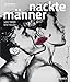 Nackte Männer: Von 1800 bis heute by
