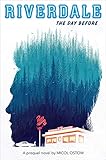 The Day Before (Riverdale, Novel 01): A Prequel Novel by Micol Ostow