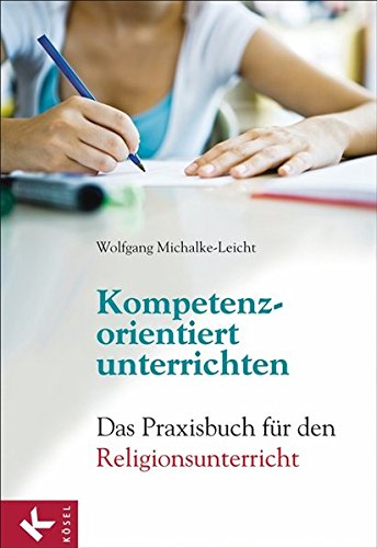 Download Kompetenzorientiert unterrichten: Das Praxisbuch für den Religionsunterricht Download Kompetenzorientiert unterrichten: Das Praxisbuch für den Religionsunterricht