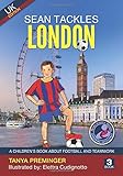 Sean Tackles London: A children's book about football and teamwork. UK edition (Sean Wants To Be Messi, Band 3) by 