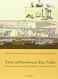 Das Geheimnis des Tells: Eine archäologische Reise in den Orient by 
