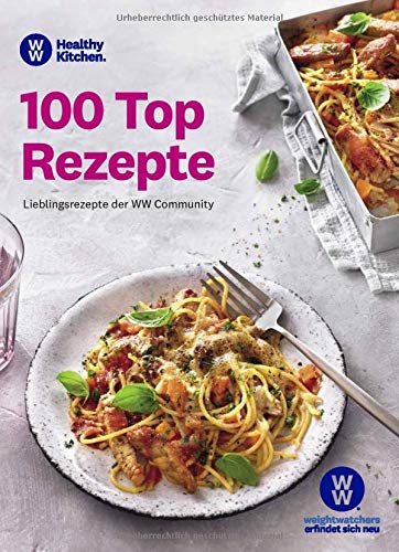 WW - 100 Top Rezepte: Lieblingsrezepte der WW Community. Suppen, Salate & Snacks, vegetarisch & Flei