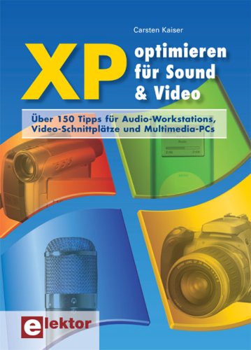 XP optimieren für Sound & Video: Über 150 Tipps für Audio-Workstations, Video-Schnittplätze und Multimedia-PCs
