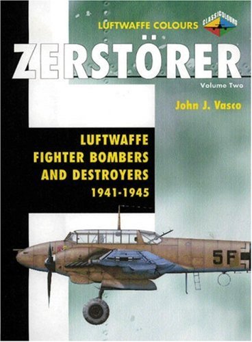 Zerstorer: Luftwaffe Fighter Bombers and Destroyers 1941-1945 (Luftwaffe Colours S.)