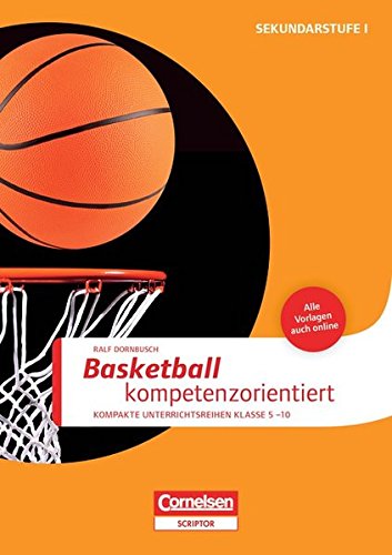 Download Sportarten: Basketball kompetenzorientiert: Kompakte Unterrichsreihen Klasse 5-10. Buch mit Kopiervorlagen über Webcode Download Sportarten: Basketball kompetenzorientiert: Kompakte Unterrichsreihen Klasse 5-10. Buch mit Kopiervorlagen über Webcode