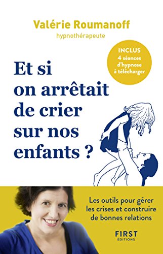 couverture de : Et si on arr&ecirc;tait de crier sur nos enfants ?