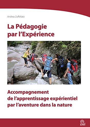La Pédagogie par l'Expérience: Accompagnement de l'apprentissage expérientiel par l'aventure dans la nature en ligne La Pédagogie par l'Expérience: Accompagnement de l'apprentissage expérientiel par l'aventure dans la nature en ligne