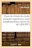 Image de Cours de chimie : à l'usage des écoles primaires supérieures, des cours complémentaires: et des candidats au brevet élémentaire 5e édition revu