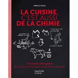 La cuisine c'est aussi de la chimie: 70 recettes décryptées et tous les secrets pour les réussir à coup sûr