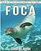 Produktbild Foca: Libro sui Foca per Bambini con Foto Stupende & Storie Divertenti (Serie Ricordati Di Me)