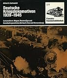 Image de Deutsche Kriegslokomotiven 1939 - 1945. Lokomotiven, Wagen, Panzerzüge und Eisenbahngeschütze
