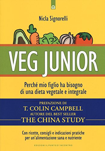 Veg junior. Perché mio figlio ha bisogno di una dieta vegetale e integrale