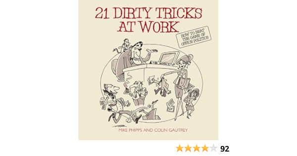 21 Dirty Tricks At Work How To Beat The Game Of Office Politics Amazon In Phipps Mike Gautrey Colin Books