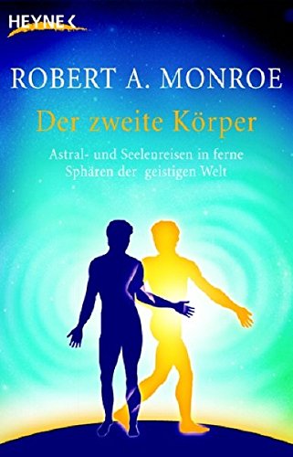 Download Der zweite Körper: Astral- und Seelenreisen in ferne Sphären der geistigen Welt