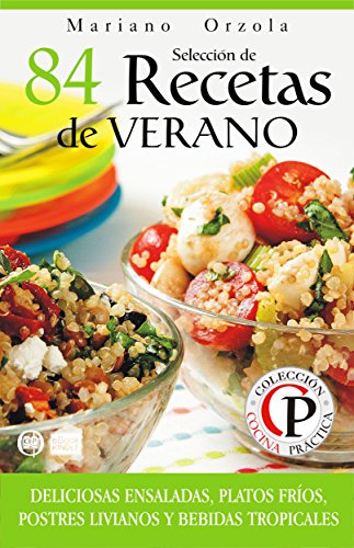 Download SELECCIÓN DE 84 RECETAS DE VERANO: Deliciosas ensaladas, platos fríos, postres livianos y bebidas tropicales (Colección Cocina Práctica) Download SELECCIÓN DE 84 RECETAS DE VERANO: Deliciosas ensaladas, platos fríos, postres livianos y bebidas tropicales (Colección Cocina Práctica)