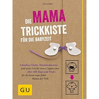 Die Mama-Trickkiste für die Babyzeit: Schlaflose Nächte, Windelschlachten und noch Zeit für einen Cappuccino: über 200 Tipps und Tricks für die beste ... Welt (GU Einzeltitel Partnerschaft & Familie)